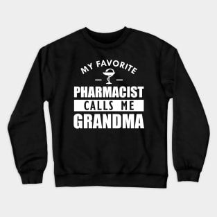 Pharmacist Grandma - My favorite pharmacist calls me grandma Crewneck Sweatshirt